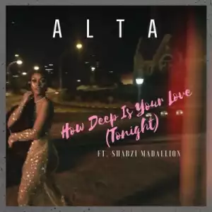 Alta - How Deep Is Your Love (Tonight) ft. ShabZi Madallion